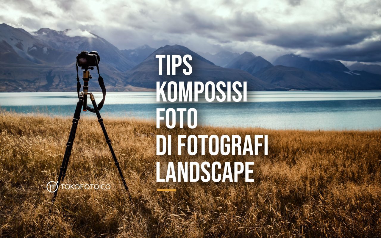 Tips Fotografi Landscape